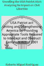 Unveiling the USA Patriot Act: Analyzing Its Impact on Civil Liberties