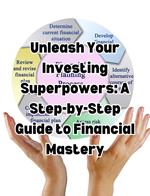 Unleash Your Investing Superpowers: A Step-by-Step Guide to Financial Mastery