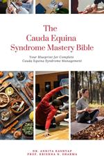 The Cauda Equina Syndrome Mastery Bible: Your Blueprint for Complete Cauda Equina Syndrome Management