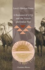 Love's Hidden Flame: A Romance of 1755 and the French and Indian War