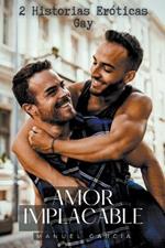 Amor Implacable: 2 Historias Eróticas Gay
