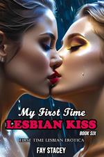 My First Time Lesbian Kiss: First Time Lesbian Erotica (Book Six)