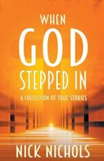 When God Stepped In: A Collection of True Stories