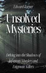 Unsolved Mysteries: Delving into the Shadows of Infamous Murders