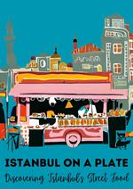 Istanbul on a Plate: Discovering Istanbul's Street Food