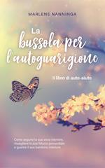 La bussola per l'autoguarigione - Il libro di auto-aiuto: Come seguire la sua voce interiore, risvegliare la sua fiducia primordiale e guarire il suo bambino interiore