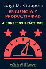 4 Consejos Prácticos Para Ser Más Eficiente Y Productivo