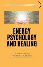 The Art of Energy Psychology and Healing: A Practical Handbook