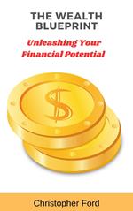 The Wealth Blueprint: Unleashing Your Financial Potential