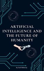 Artificial Intelligence and the Future of Humanity