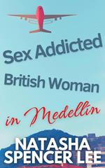 Sex Addicted British Woman in Medellín