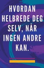 Hvordan Helbrede deg Selv, når Ingen Andre kan.