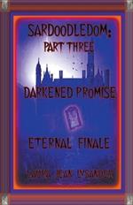 Sardoodledom: Part Three Darkened Promise Eternal Finale
