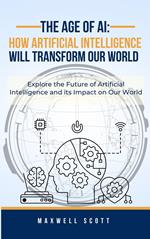The Age of AI: How Artificial Intelligence Will Transform Our World