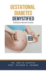 Gestational Diabetes Demystified: Doctor's Secret Guide