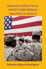 Operation Allied Force: NATO's 1999 Military Operation in Kosovo
