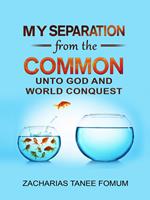 My Separation From the Common unto God and World Conquest