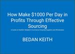 How Make $1000 Per Day in Profits Through Effective Sourcing