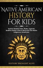 Native American History for Kids: Explore Timeless Tales, Myths, Legends, Bedtime Stories & Much More from The Native Indigenous Americans