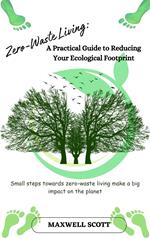Zero-Waste Living: A Practical Guide to Reducing Your Ecological Footprint