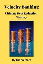 Velocity Banking Ultimate Debt Reduction Strategy