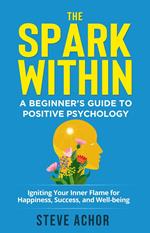 The Spark Within: A Beginner’s Guide to Positive Psychology