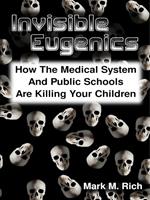 Invisible Eugenics: How the Medical System and Public Schools Are Killing Your Children