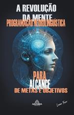 A Revolução Da Mente - Programação Neurolinguística