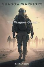 Shadow Warriors: The Wagner Group