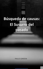 Búsqueda de causas: El Susurro del pasado