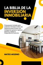 La Biblia de la Inversión Inmobiliaria: El Libro de Referencia Para Invertir con Inteligencia, Generar Ingresos Pasivos y Lograr la Independencia Financiera