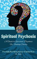 Spiritual Psychosis: A Guide to Spiritual Psychosis for Finding Clarity