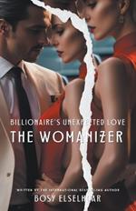 Billionaire's Unexpected Love: The Womanizer