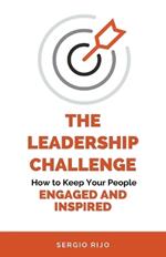 The Leadership Challenge: How to Keep Your People Engaged and Inspired