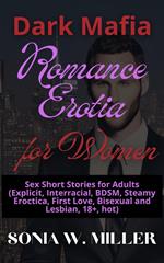 Dark Mafia Romance Erotia for Women: Sex Short Stories for Adults (Explicit, Interracial, BDSM, Steamy Eroctica, First Love, Bisexual and Lesbian, 18+, hot)