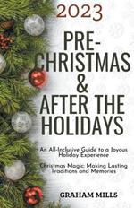 2023 Pre-Christmas & After the Holidays: An All-Inclusive Guide to a Joyous Holiday Experience Christmas Magic: Making Lasting Traditions and Memories