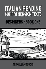 Italian Reading Comprehension Texts: Beginners - Book One