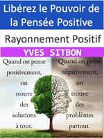 Rayonnement Positif : Libérez le Pouvoir de la Pensée Positive