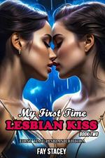 My First Time Lesbian Kiss: First Time Lesbian Erotica (Book Two)