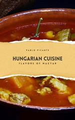 Hungarian Cuisine: Flavors of Magyar