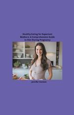 Healthy Eating for Expectant Mothers: A Comprehensive Guide to Diet During Pregnancy