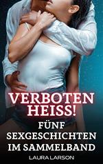 Verboten Heiss - Fünf Sexgeschichten im Sammelband