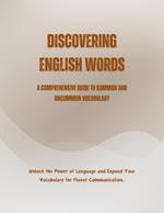 Discovering English Words: A Comprehensive Guide to Common and Uncommon Vocabulary