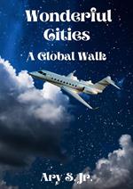 Wonderful Cities A Global Walk