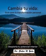 Cambia tu vida: Guia para la transformación personal