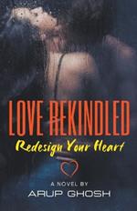 Love Rekindled: Redesign Your Heart