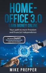 Home-Office 3.0 - Earn money online - Your path to more freedom and financial independence incl. bonus: ChatGPT - Earn money online from home - easier than ever before!