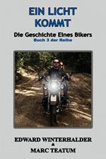 Ein Licht Kommt: Die Geschichte Eines Bikers (Buch 3 Der Reihe)