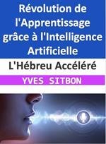 L'Hébreu Accéléré : Révolution de l'Apprentissage grâce à l'Intelligence Artificielle