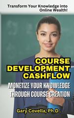 Course Development Cashflow: Monetize Your Knowledge Through Content Course Creation
